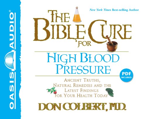 The Bible Cure for High Blood Pressure: Ancient Truths, Natural Remedies and the Latest Findings for Your Health Today