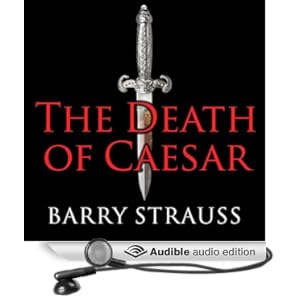 The Death of Caesar - The Story of History's Most Famous Assassination - Barry Strauss