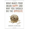 What Makes Your Brain Happy And Why You Should Do The Opposite