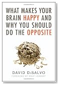 What Makes Your Brain Happy and Why You Should Do the Opposite