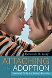 Attaching in Adoption: Practical Tools for Todays Parents