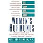 The Good News About Women's Hormones: Complete Information and Proven Solutions for the Most Common Hormonal Problems