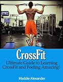 CrossFit: Ultimate Guide to CrossFit Training and Feeling Amazing!