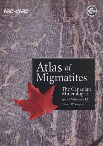 Atlas of Migmatites: v. 9: The Canadian Mineralogist Special Publication