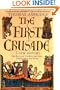 The First Crusade: A New History: The Roots of Conflict between Christianity and Islam
