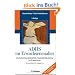 ADHS im Erwachsenenalter: Die Aufmerksamkeitsdefizit-/Hyperaktivit�tsst�rung bei Erwachsenen