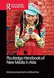 The Routledge handbook of new media in Asia