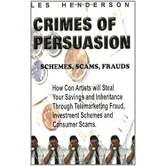 Crimes of persuasion: Schemes, scams, frauds : how con artists will steal your savings and inheritance through telemarketing fraud, investment schemes and consumer scams