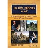 Native Peoples a to Z: A Reference Guide to Native Peoples of the Western Hemisphere