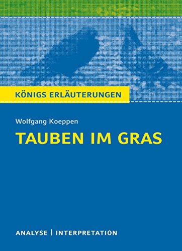Tauben im Gras von Wolfgang Koeppen.: Textanalyse und Interpretation mit ausführlicher Inhaltsangabe und Abituraufgaben mit Lösungen (Königs Erläuterungen 472) (German Edition)