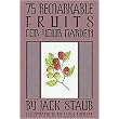 75 Remarkable Fruits For Your Garden (Hardcover)