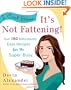 I Can't Believe It's Not Fattening!: Over 150 Ridiculously Easy Recipes for the Super Busy