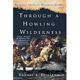 Through a Howling Wilderness: Benedict Arnold's March to Quebec, 1775