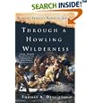 Through a Howling Wilderness: Benedict Arnold's March to Quebec, 1775 by  Thomas A. Desjardin
