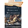 Through a Howling Wilderness: Benedict Arnold's March to Quebec, 1775 by Thomas A. Desjardin