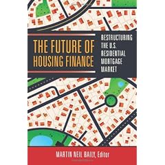 The Future of Housing Finance: Restructuring the U.S. Residential Mortgage Market