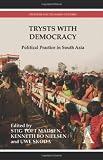 Trysts with Democracy: Political Practice in South Asia (Anthem South Asian Studies)
