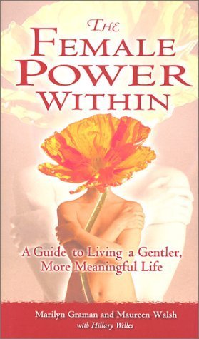 The Female Power Within: A Guide to Living a Gentler, More Meaningful Life Hardcover May 10, 2002, by Marilyn, Walsh, Maureen Graman
