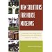 New Solutions for House Museums: Ensuring the Long-Term Preservation of America's Historic Houses (American Association for State and Local History)