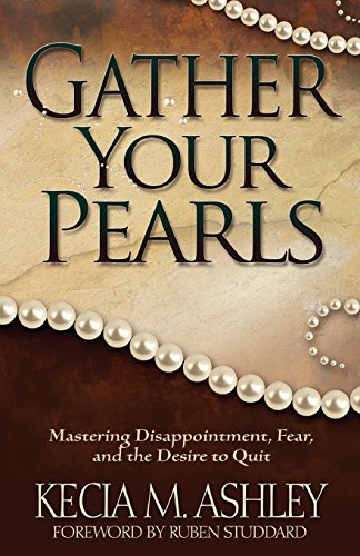 Gather Your Pearls: Mastering Disappointment, Fear and the Desire to Quit, by Kecia Ashley