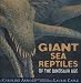 Giant Sea Reptiles of the Dinosaur Age