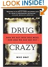 Drug Crazy: How We Got into This Mess and How We Can Get Out