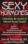 Sexy Hormones: Unlocking the Secrets to Vibrant Sexual Health