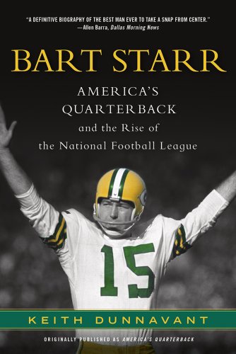 Bart Starr: America's Quarterback and the Rise of the National Football League Bart Starr: America's Quarterback and the Rise of the National Football League