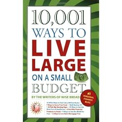10,001 Ways to Live Large on a Small Budget
