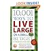 10,001 Ways to Live Large on a Small Budget