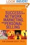 Success in MLM, Network Marketing, and Personal Selling: A Step-By-Step Guide to Creating a Powerful Sales Organization and Becoming Rich and Successful in Multi-level and Network Marketing