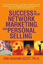 Success in MLM, Network Marketing, and Personal Selling: A Step-By-Step Guide to Creating a Powerful Sales Organization and Becoming Rich and Successful in Multi-level and Network Marketing