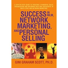 Success in MLM, Network Marketing, and Personal Selling: A Step-By-Step Guide to Creating a Powerful Sales Organization and Becoming Rich and Successful in Multi-level and Network Marketing