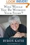Who Would You Be Without Your Story?: Dialogues with Byron Katie