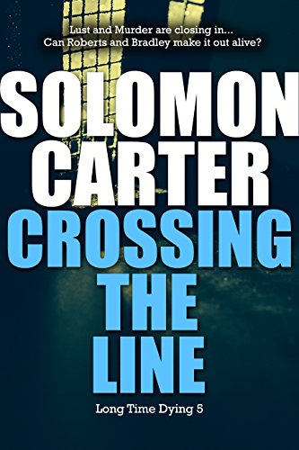 Crossing The Line - Long Time Dying Private Investigator Crime Thriller series, book 5 (Long Time Dying Series)
