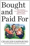 Bought and Paid For: The Unholy Alliance Between Barack Obama and Wall Street