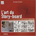 L'art du Story-board : Cinéma, Publicité, Animation, Jeux vidéo, Clips