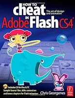 How to Cheat in Adobe Flash CS4: The Art of Design and Animation