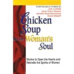 Chicken Soup for the Woman's Soul: Stories to Open the Heart and Rekindle the Spirits of Women | Jack Canfield,Mark Victor Hansen,Jennifer Read Hawthorne,Marci Shimoff
