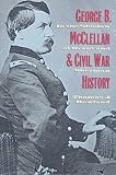 George B. McClelland the Civil War History: In the Shadow of Grant and Sherman