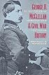 George B. McClelland the Civil War History: In the Shadow of Grant and Sherman