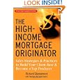 The High-income Mortgage Originator: Sales Strategies And Practices To Build