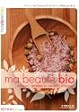 Ma Beaut&eacute; Bio : astuces, recettes et conseils d'experts
