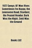 1927 Songs: Ol' Man River, Sometimes I'm Happy, the Lonesome Road, Stardust, the Peanut Vendor, Dark Was the Night, Cold Was the G-