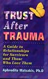 Trust After Trauma: A Guide to Relationships for Survivors and Those Who Love Them