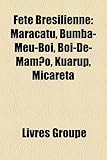 Fte Brsilienne: Maracatu, Bumba-Meu-Boi, Boi-de-Mamo, Kuarup, Micareta-