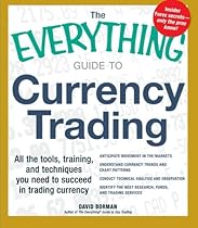 The Everything Guide to Currency Trading: All the tools, training, and techniques you need to succeed in trading currency