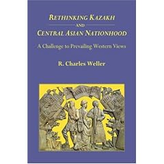Rethinking Kazakh and Central Asian Nationhood: A Challenge to Prevailing Western Views