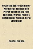 Produkt-Bild: Hochschullehrer (Erlangen-N&uuml;rnberg): Heinrich von Pierer, Otmar Issing, Paul Lorenzen, Werner Pfeiffer, Horst Haider Munske, Horst Steinmann, Wolfgang ... Friedrich Mildenberger, Hermann Kellenbenz