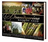 The Brandywine Book of Food: Exploring the Culinary Landscape of Brandywine Valley's Country Gardens, Bed-and-breakfast Inns, Mushroom Barns, and Boutique Wineries